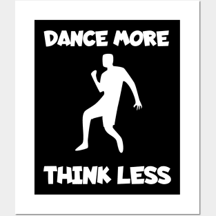 Dance more think less Posters and Art